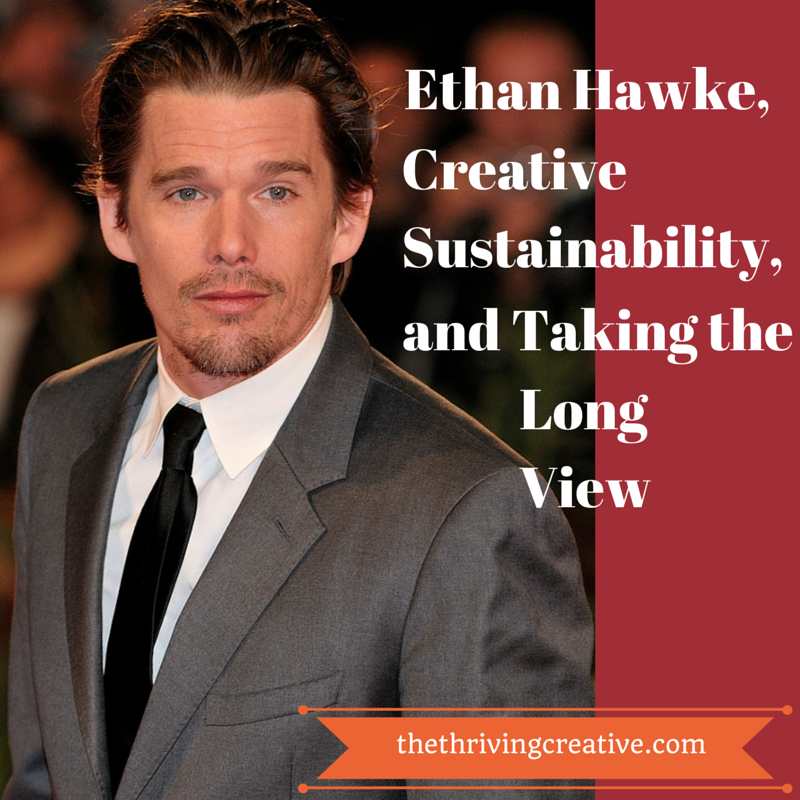Ethan Hawke, Creative Sustainability and Taking the Long View