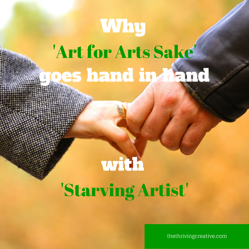 Why 'Art for Arts Sake' goes hand in hand with 'Starving Artist'