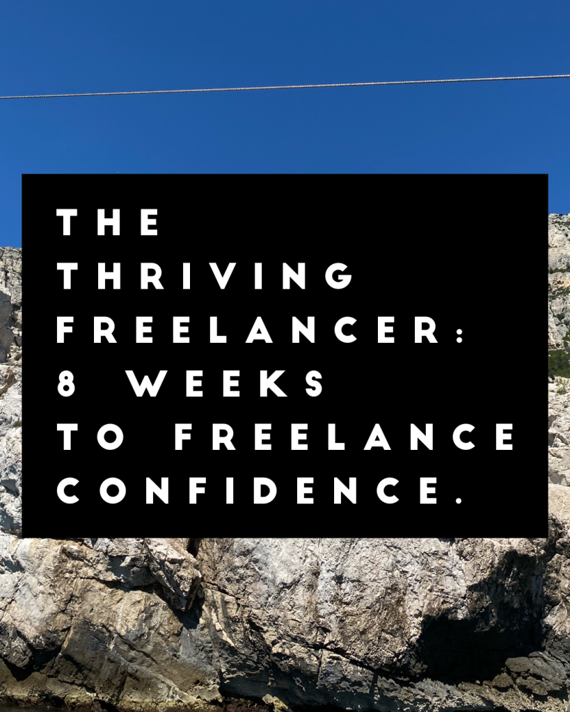 Image of rocks and blue sky with overlay saying The Thriving Freelancer: 8 weeks to freelance confidence.
